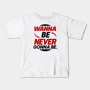 Wanna Be Original Kids T-Shirt